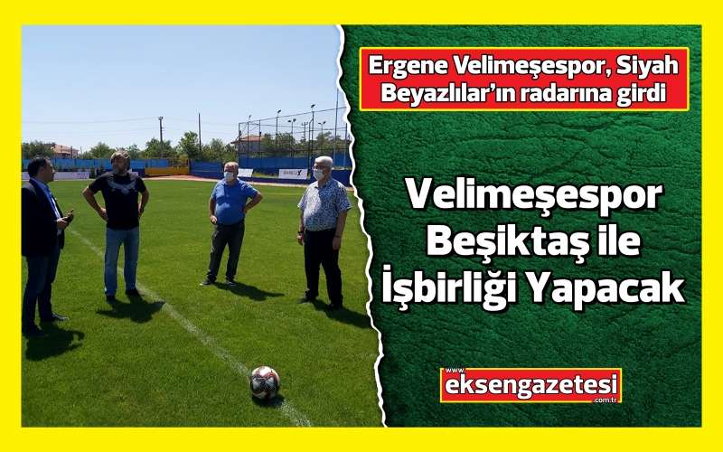 Ergene Velimeşespor Beşiktaş İle İşbirliği Yapacak