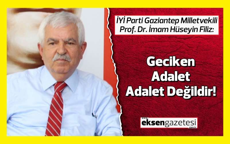 Prof. Dr. İmam Hüseyin Filiz: "Geciken Adalet, Adalet Değildir!"