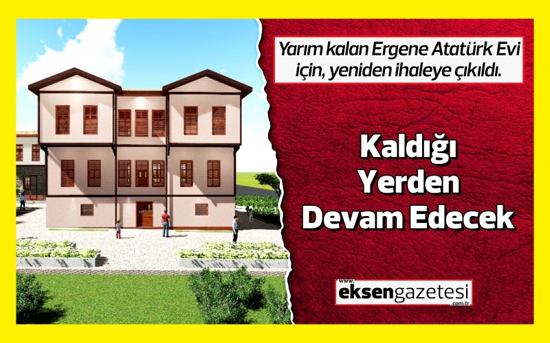 Ergene Atatürk Evi, Kaldığı Yerden Devam Edecek