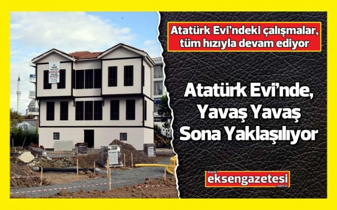 Çorlu’daki Atatürk Evi’nde, Yavaş Yavaş Sona Yaklaşılıyor