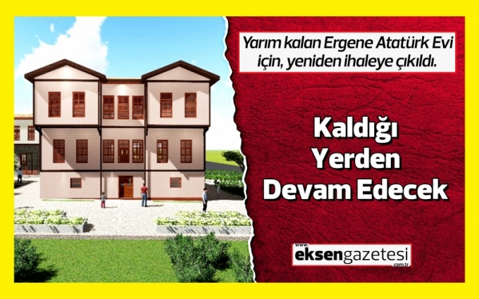 Ergene Atatürk Evi, Kaldığı Yerden Devam Edecek
